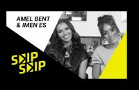 AMEL BENT & IMEN ES : " Quand on a chanté ensemble la première fois nos yeux brillaient" SKIP SKIP