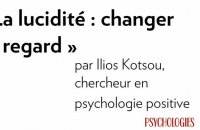 Conférences d'Ilios Kotsou : la lucidité, changer de regard