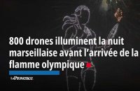 800 drones illuminent la nuit  marseillaise avant l’arrivée de la flamme olympique