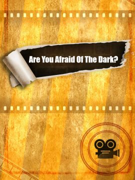 Are You Afraid Of The Dark?