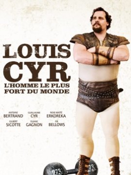 Louis Cyr : L'homme le plus fort du monde