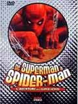 De Superman à Spider-Man: L'aventure des super-héros