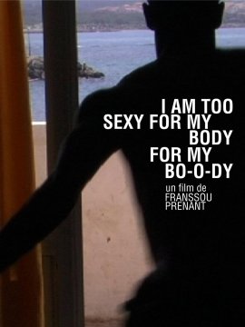 I am too sexy for my body, for my bo-o-dy