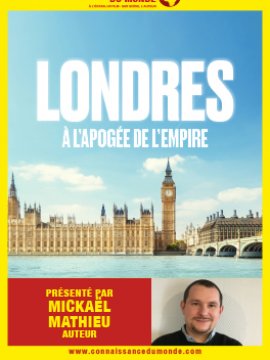 Connaissance du monde : Londres, à l'apogée de l'Empire