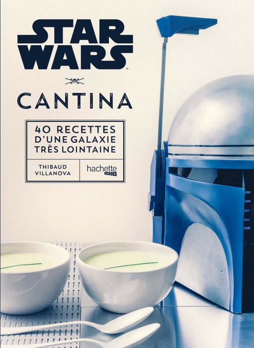 "Les 40 meilleures recettes de la galaxie : Star Wars Cantina" (Éditions Hachette Heroes) "Les 40 meilleures recettes de la galaxie : Star Wars Cantina" (Éditions Hachette Heroes)
