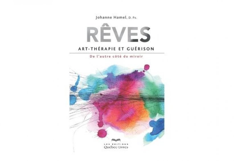 "Rêves - Art-thérapie et guérison", Johanne Hamel "Rêves - Art-thérapie et guérison", Johanne Hamel