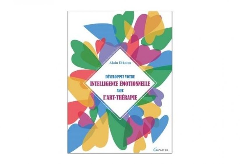 "Développez votre intelligence émotionnelle avec l'art-thérapie", Alain Dikann "Développez votre intelligence émotionnelle avec l'art-thérapie", Alain Dikann