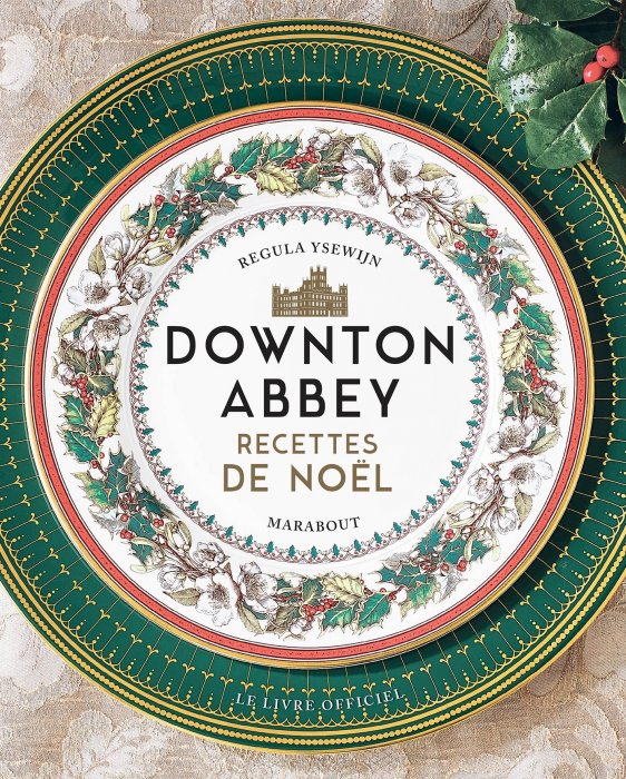 "Downton Abbey : Recettes de Noël - le livre officiel" (Éditions Marabout) "Downton Abbey : Recettes de Noël - le livre officiel" (Éditions Marabout)