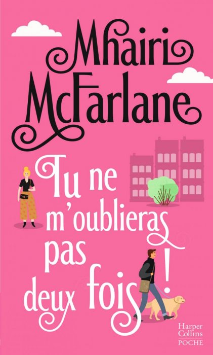 "Tu ne m'oublieras pas deux fois !" de Mhairi McFarlane "Tu ne m'oublieras pas deux fois !" de Mhairi McFarlane