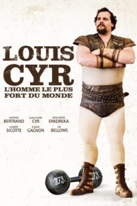 Louis Cyr : L'homme le plus fort du monde