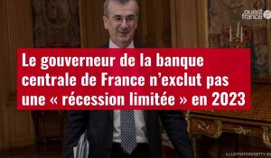 VIDÉO. Le gouverneur de la banque  centrale de France n’exclut pas  une « récession limitée en 2023 »