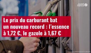 VIDÉO. Le prix du carburant bat un nouveau record : l’essence à 1,72 €, le gazole à 1,67 €