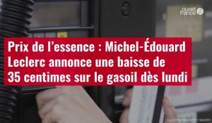 VIDÉO. Prix de l’essence : Michel-Édouard Leclerc annonce une baisse de 35 centimes sur le gasoil dès lundi