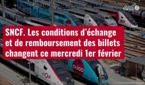 VIDÉO. SNCF : les conditions d’échange et de remboursement des billets changent ce mercredi 1er février