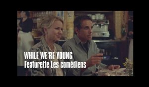 WHILE WE'RE YOUNG - FEATURETTE COMEDIENS - Ben Stiller, Naomi Watts, Amanda Seyfried