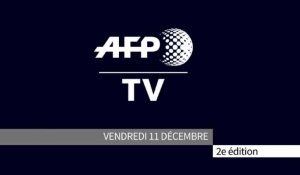 AFP - Le JT, 2ème édition du vendredi 11 décembre