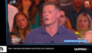 TPMP : Matthieu Delormeau raconte son agression homophobe (Vidéo)