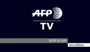 AFP - Le JT, 1ère édition du jeudi 16 juin