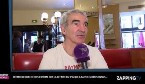 Barça - PSG : Raymond Domenech évoque son fils en larmes après la défaite des Parisiens (Exclu Vidéo)