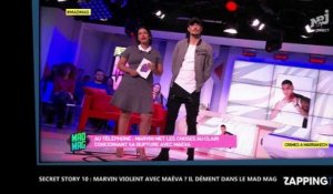 Secret Story 10 : Marvin violent avec Maéva ? Il dément dans le Mad Mag !