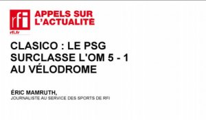 Clasico : le PSG surclasse l'OM 5-1 au Vélodrome