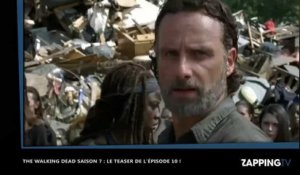 The Walking Dead saison 7 épisode 10 (spoilers) : les héros dans de sales draps (Vidéo)