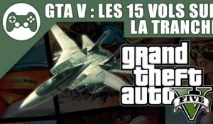 GTA V : Guide des 15 vols sur la tranche
