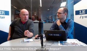 Le 11h02: faut-il interdire Eric Zemmour en Belgique?