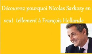 Découvrez pourquoi Nicolas Sarkozy en veut à François Hollande