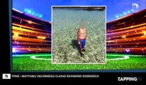 TPMS : Matthieu Delormeau tacle Raymond Domenech sur son physique, malaise avec Estelle Denis (Vidéo)