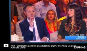TPMP : Christophe Carrière clashe Secret Story, "On prend les gens pour des cons"