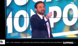 TPMP - Cyril Hanouna : la délirante déclaration d'amour de Matthieu Delormeau ! (Vidéo)