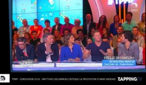 TPMP - Eurovision 2016 : Matthieu Delormeau critique la prestation d'Amir Haddad !