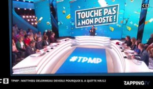 TPMP : Matthieu Delormeau révèle pourquoi il a quitté NRJ12 (vidéo)