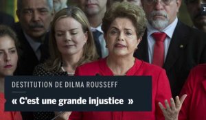 Rousseff : "ma destitution entre dans l'histoire des grandes injustices"