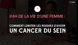 24h de la vie d'une femme : comment limiter les risques d'avoir un cancer du sein