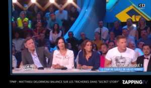 TPMP : Matthieu Delormeau balance sur les tricheries dans Secret Story 10 ! (VIDEO)