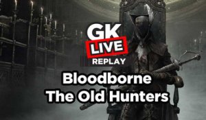 Bloodborne : The Old Hunters - GK Live