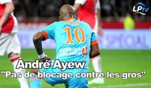 Ayew : "Pas de blocage contre les gros"