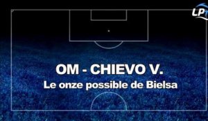 OM-Chievo V. : le onze possible de Bielsa