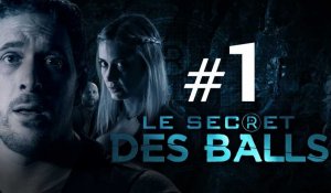 [EP1] - LE SECRET DES BALLS - Le mystère