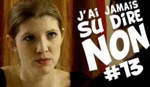 [EP13] - J'AI JAMAIS SU DIRE NON - Non aux révélations !
