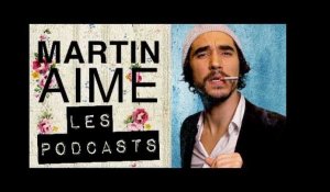Martin aime... les Podcasts