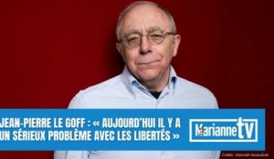 Jean-Pierre Le Goff : « Aujourd’hui il y a un sérieux problème avec les libertés »