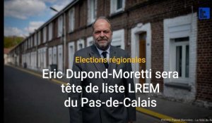 Élections régionales : Eric Dupond-Moretti tête de liste LREM du Pas-de-Calais 