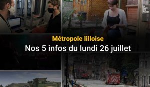 Les cinq infos  de la métropole lilloise du lundi 26 juillet