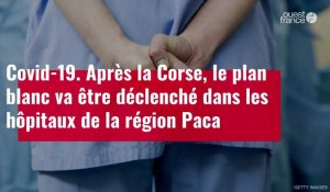 VIDÉO. Après la Corse, le plan blanc va être déclenché dans les hôpitaux de la région Paca