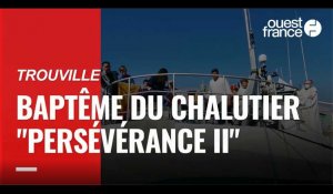 VIDEO. A Trouville, baptême du chalutier « Persévérance II »