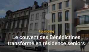Tourcoing : le couvent des Bénédictines transformé en résidence seniors