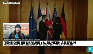 Blinken à Berlin pour s'assurer du soutien européen face à la Russie